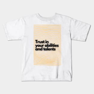 Trust in  your abilities  and talents Kids T-Shirt